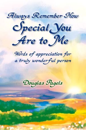 Always Remember How Special You Are to Me: Words of appreciation for a truly wonderful person