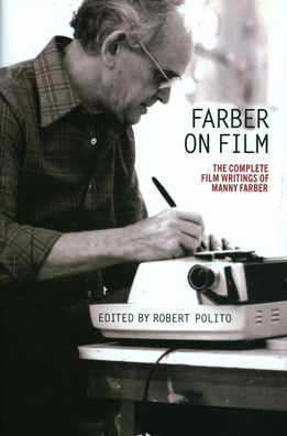 Farber on Film: The Complete Film Writings of Manny Faber: A Special Publication of The Library of America