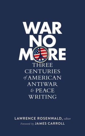 War No More: Three Centuries of American Antiwar and Peace Writing: Library of America #278
