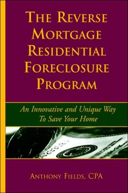 The Reverse Mortgage Residential Foreclosure Program Anthony Fields