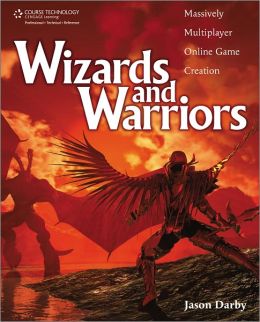 Wizards and Warriors: Massively Multiplayer Online Game Creation Jason Darby
