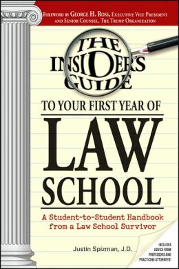 The Insider's Guide to Your First Year of Law School: A Student-to-Student Handbook from a Law School Survivor Justin Spizman