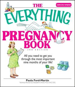 The Everything Pregnancy Book: All You Need to Get You Through the Most Important Nine Months of Your Life