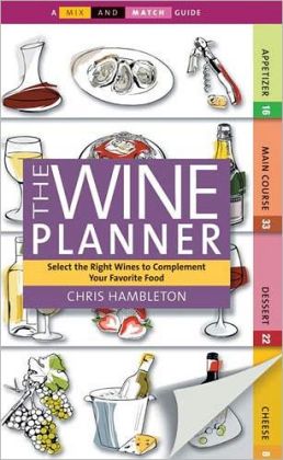 Mix and Match The Wine Planner: Select the Right Wines to Complement Your Favorite Food