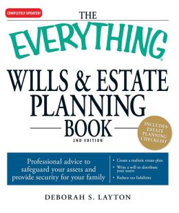 The Everything Wills and Estate Planning Book: Professional advice to safeguard your assests and provide security for your family