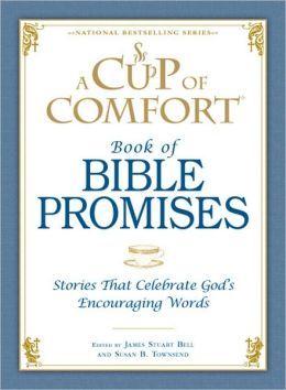 A Cup of Comfort Book of Bible Promises: Stories that celebrate Gods encouraging words James Stuart Bell and Susan B Townsend