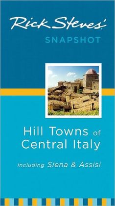 Rick Steves' Snapshot Hill Towns of Central Italy: Including Sienna and Assisi