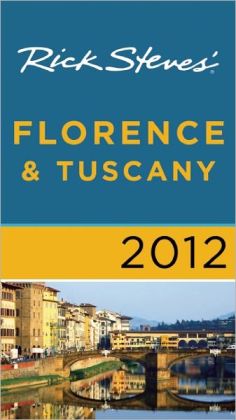 Rick Steves' Florence and Tuscany 2012 Rick Steves and Gene Openshaw