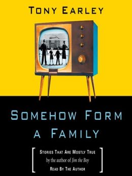 Somehow Form a Family: Stories That Are Mostly True