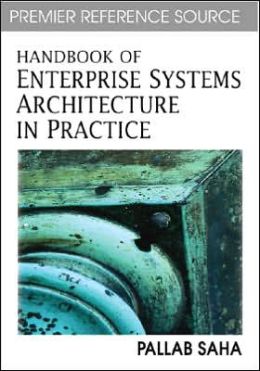 Handbook of Enterprise Systems Architecture in Practice Pallab Saha