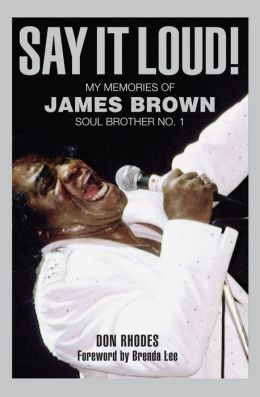 Say it Loud!: My Memories of James Brown, Soul Brother No. 1