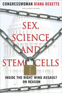 Sex, Science, and Stem Cells: Inside the Right Wing Assault on Reason
