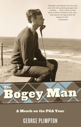 The Bogey Man: A Month on the PGA Tour George Plimpton