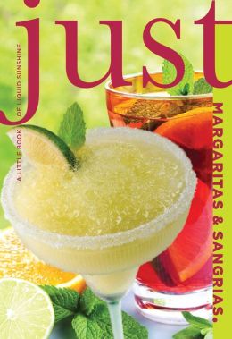 Just Margaritas and Sangria: A Little Book of Liquid Sunshine