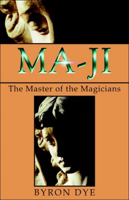 MA-JI: The Master of the Magicians Byron Dye