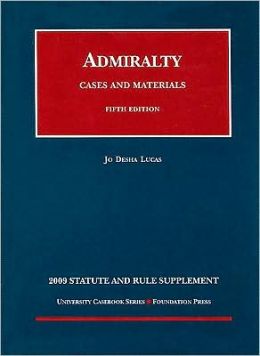 Lucas' Cases and Materials on Admiralty, 5th Edition, 2009 Statutory Supplement