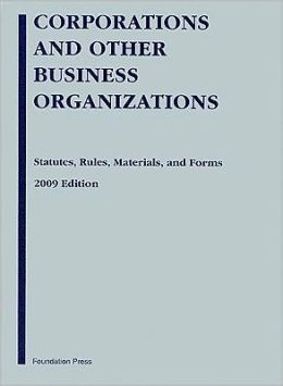 Corporations and Other Business Organizations: Statutes, Rules, Materials and Forms, 2009 Edition