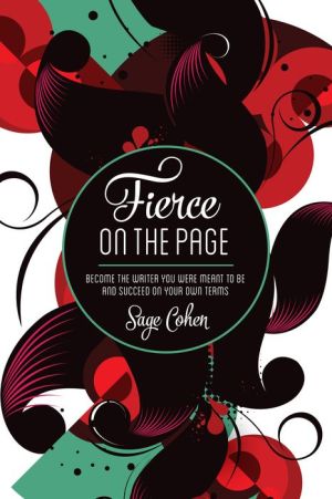 Fierce On The Page: How to Claim Your Writing Goals and Succeed on Your Own Terms