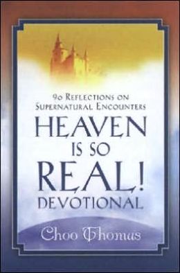 Heaven Is So Real Devotional: 90 Reflections on Supernatural Encounters Choo Thomas