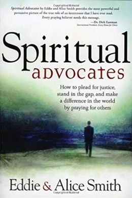 Spiritual Advocates: How to plead for justice, stand in the gap, and make a difference in the world praying for others.