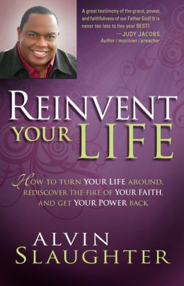 Reinvent Your Life: How to Turn Your Life Around, Rediscover the Fire of Your Faith, and Get Your Power Back.