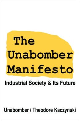 The Unabomber Manifesto: Industrial Society and Its Future The Unabomber and Theodore Kaczynski
