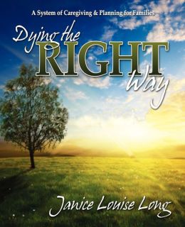 Dying The Right Way: A System of Care Giving and Planning for Families