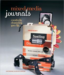 Mixed-Media Journals: Creatively Chronicling Your Life Katherine Duncan-Aimone