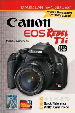 Magic Lantern Guides: Canon EOS Rebel T1i/EOS 500D Michael Guncheon