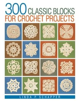 300 Classic Blocks for Crochet Projects Linda P. Schapper