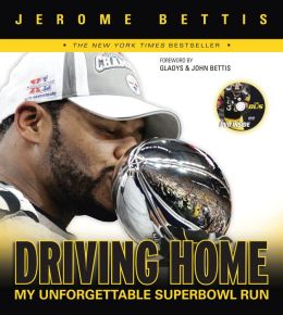 Driving Home: My Unforgettable Super Bowl Run with DVD Jerome Bettis, Gladys Bettis and John Bettis