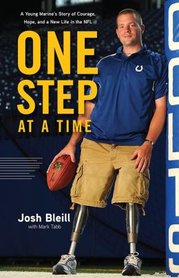 One Step at a Time: A Young Marine's Story of Courage, Hope and a New Life in the NFL Josh Bleill and Mark Tabb