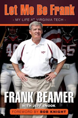Let Me Be Frank: My Life at Virginia Tech Frank Beamer, Jeff Snook and Bob Knight