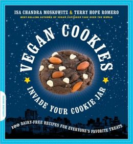 Vegan Cookies Invade Your Cookie Jar: 100 Dairy-Free Recipes for Everyone's Favorite Treats Isa Chandra Moskowitz and Terry Hope Romero