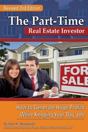 Part-Time Real Estate Investor : How to Generate Huge Profits While Keeping Your Day Job