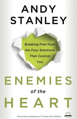 Enemies of the Heart: Breaking Free From the Four Emotions That Control You [Paperback] Andy Stanley (Author ANDY STANLEY