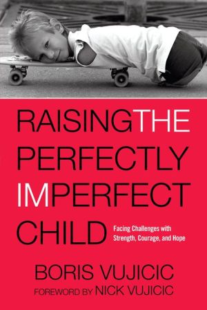 Raising the Perfectly Imperfect Child: Facing the Challenges with Strength, Courage, and Hope