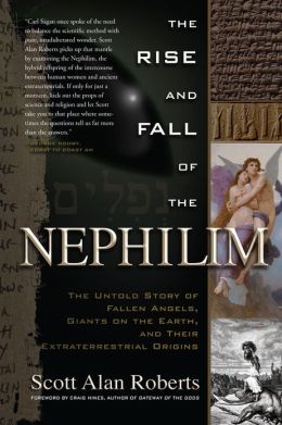 The Rise and Fall of the Nephilim: The Untold Story of Fallen Angels, Giants on the Earth, and Their Extraterrestrial Origins Scott Roberts and Craig Hines