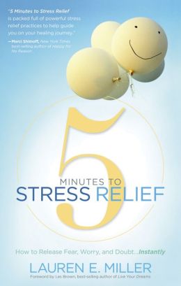 5 Minutes to Stress Relief: How to Release Fear, Worry, and Doubt...Instantly Lauren Miller and Les Brown