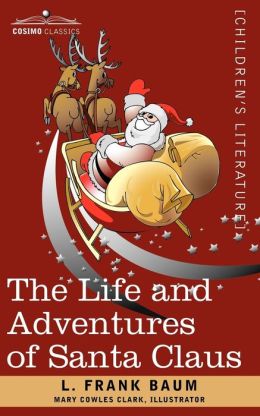 The Life and Adventures of Santa Claus L. Frank Baum and Mary Cowles Clark
