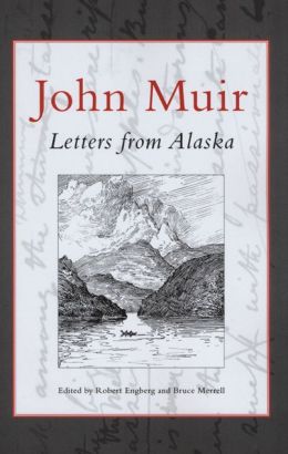 Letters From Alaska John Muir, Robert Martin Engberg and Bruce Merrell