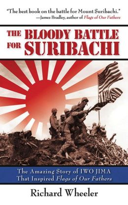 The Bloody Battle for Suribachi: The Amazing Story of Iwo Jima That Inspired Flags of Our Fathers