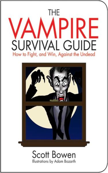 The Vampire Survival Guide: How to Fight, and Win, Against the Undead
