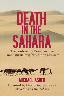 Death in the Sahara: The Story of the Massacre of the Colonial Railway Expedition at the Hands of the Vicious Lords of the Desert