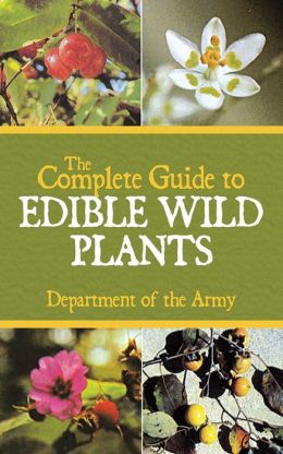 The Complete Guide to Edible Wild Plants Department of the Army