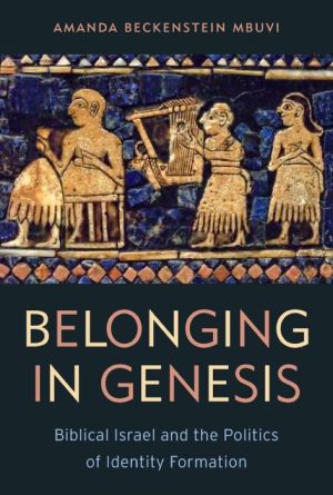 Belonging in Genesis: Biblical Israel and the Politics of Identity Formation
