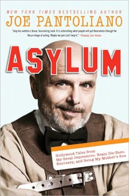 Asylum: Hollywood Tales from My Great Depression: Brain Dis-Ease, Recovery, and Being My Mother's Son
