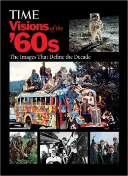 TIME Visions of the '60s: The Images that Define the Decade Kelly Knauer