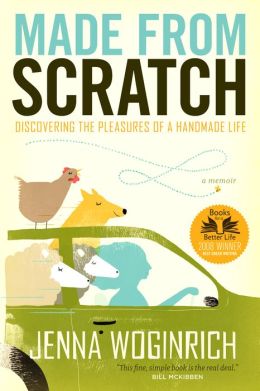 Made from Scratch: Discovering the Pleasures of a Handmade Life Jenna Woginrich