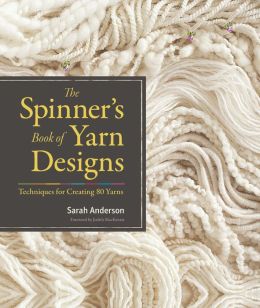 The Spinner's Book of Yarn Designs: Techniques for Creating 80 Yarns Sarah Anderson and Judith MacKenzie